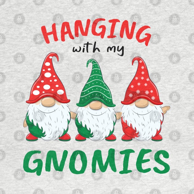 Hanging With My Gnomies Christmas Funny Garden Gnomes by CoolTees